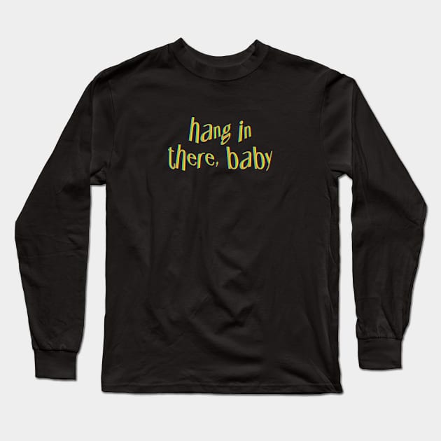 Hang in there, Baby. Long Sleeve T-Shirt by Jackal Heart Designs